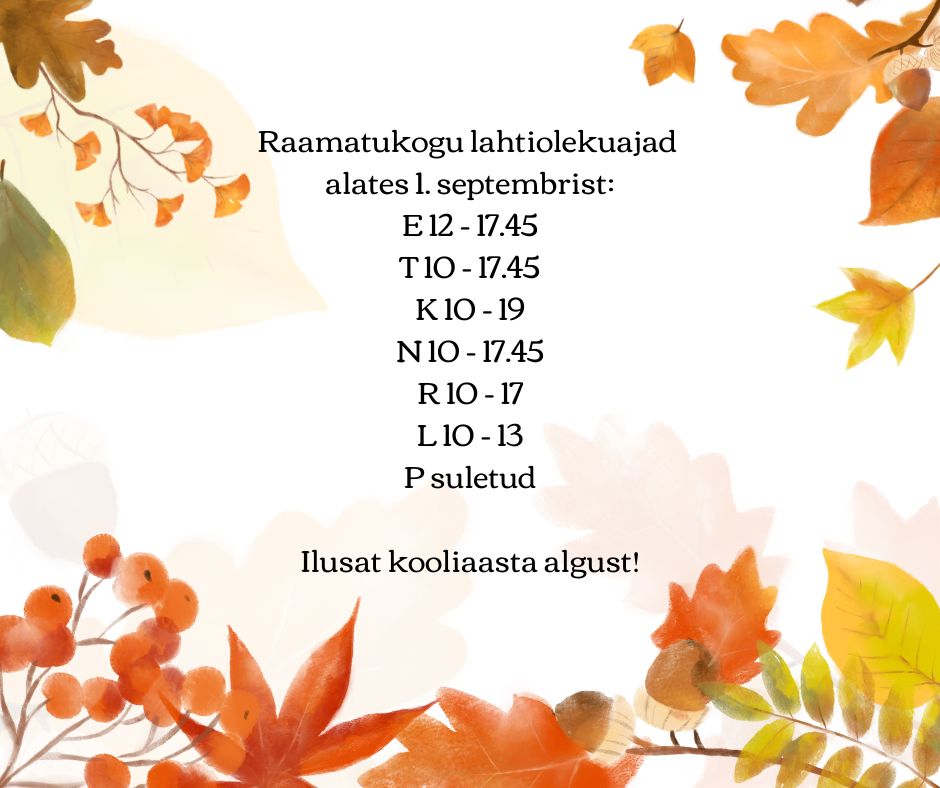 Raamatukogu lahtiolekuajad alates 1. septembrist E 12 19 T K 10 19 N 10 18 R 10 17 L 10 13 P suletud Head algavat kooliaastat